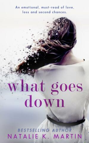 What Goes Down by Natalie K. Martin