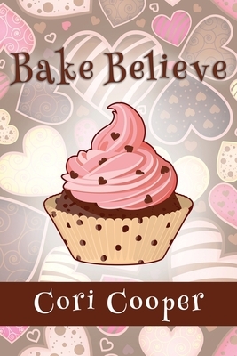 Bake Believe by Cori Cooper