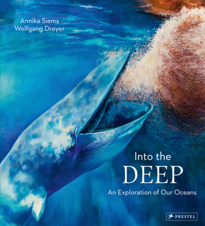 Into the Deep: An Exploration of Our Oceans by Wolfgang Dreyer