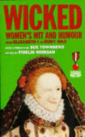 Wicked: Women's Wit and Humour from Elizabeth I to Ruby Wax by Fidelis Morgan