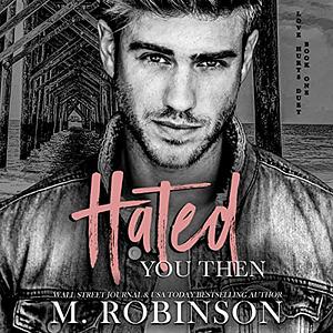 Hated You Then by M. Robinson