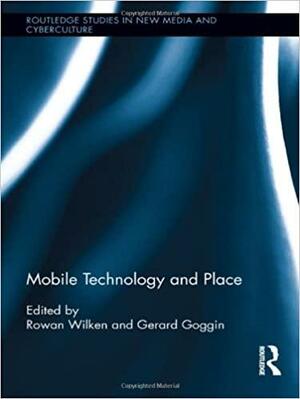Mobile Technology and Place by Gerard Goggin