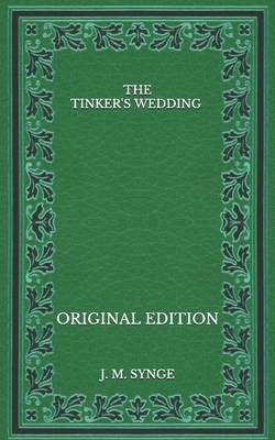 The Tinker's Wedding - Original Edition by J.M. Synge