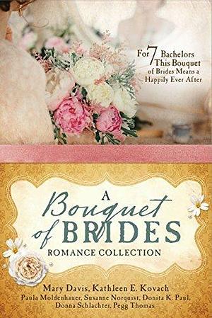 A Bouquet of Brides Romance Collection by Paula Moldenhauer, Kathleen E. Kovach, Mary Davis, Mary Davis