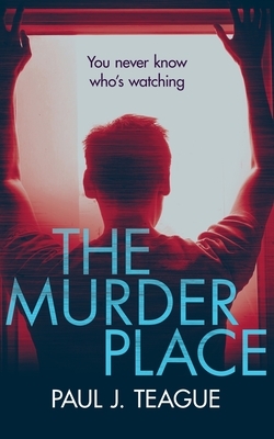 The Murder Place by Paul J. Teague