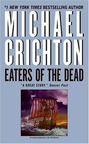 Eaters of the Dead: The Manuscript of Ibn Fadlan Relating His Experiences with the Northmen in AD 922 by Michael Crichton
