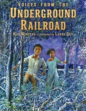 Voices from the Underground Railroad by Larry Day, Kay Winters