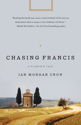 Chasing Francis: A Pilgrim's Tale by Ian Morgan Cron
