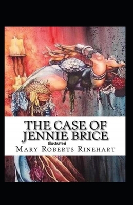 The Case of Jennie Brice Illustrated by Mary Roberts Rinehart