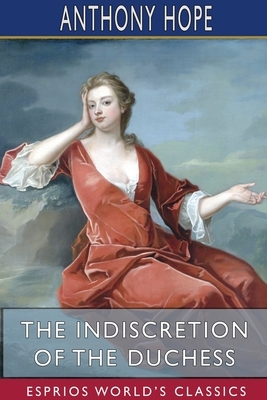 The Indiscretion of the Duchess (Esprios Classics) by Anthony Hope