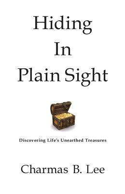 Hiding In Plain Sight by Charmas B. Lee