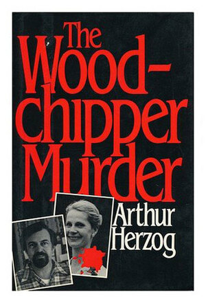 The Woodchipper Murder by Arthur Herzog III