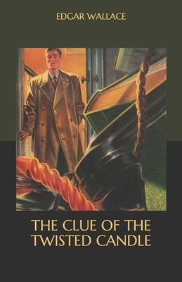 The Clue of the Twisted Candle by Edgar Wallace