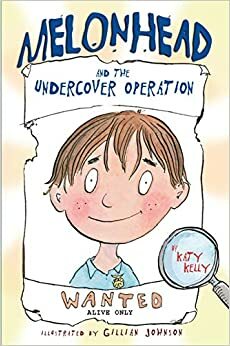 Melonhead and the Undercover Operation by Katy Kelly