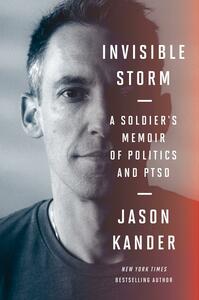 Invisible Storm: A Soldier's Memoir of Politics and PTSD by Jason Kander