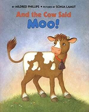 And the Cow Said Moo! by Sonja Lamut, Mildred Phillips