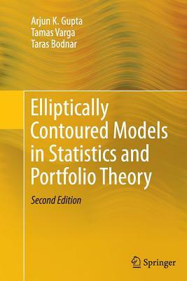 Elliptically Contoured Models in Statistics and Portfolio Theory by Tamas Varga, Taras Bodnar, Arjun K. Gupta