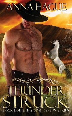 Thunderstruck: Book 1 of the Storm Canyon Series by Anna Hague