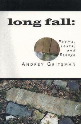 Long Fall: Poems, Texts, and Essays by Andrey Gritsman