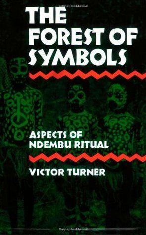 The Forest of Symbols: Aspects Of Ndembu Ritual by Victor Turner