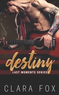 Destiny: Last Moment Series Book 1 by Clara Fox