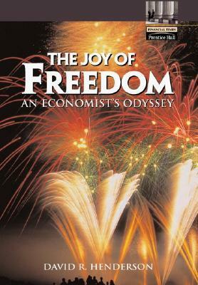 The Joy of Freedom: An Economist's Odyssey by David R. Henderson