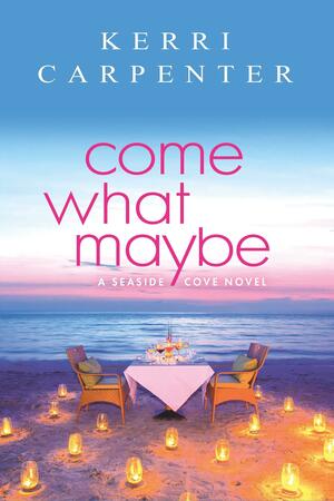 Come What Maybe by Kerri Carpenter