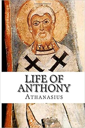 Life of Anthony by Athanasius of Alexandria