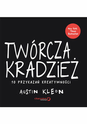 Twórcza kradzież. 10 przykazań kreatywności by Maksymilian Gutowski, Austin Kleon