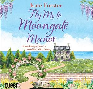 Fly Me to Moongate Manor by Kate Forster