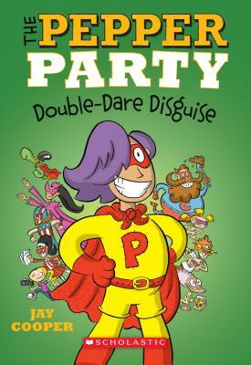 The Pepper Party Double Dare Disguise (the Pepper Party #4), Volume 4 by Jay Cooper