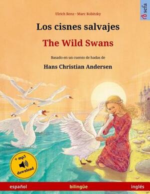 Los cisnes salvajes - The Wild Swans. Libro bilingüe para niños adaptado de un cuento de hadas de Hans Christian Andersen (español - inglés) by Ulrich Renz