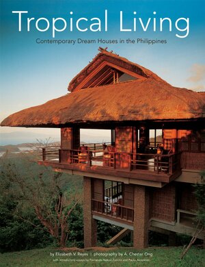 Tropical Living: Contemporary Dream Houses in the Philippines by Elizabeth V. Reyes, Fernando Nakpil Zialcita