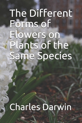 The Different Forms of Flowers on Plants of the Same Species by Charles Darwin