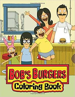Bob's Burgers Coloring Book: 50 Funny Design for Kids and Adults Relaxing by Jimmy Thompson