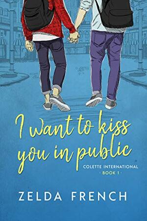 I Want to Kiss You in Public by Zelda French