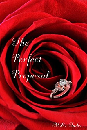 The Perfect Proposal by M.E. Tudor