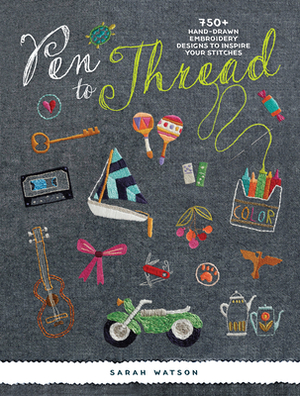 Pen to Thread: 750+ Hand-Drawn Embroidery Designs to Inspire Your Stitches! by Sarah Watson