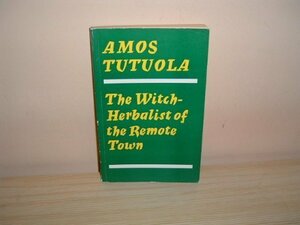 The Witch-Herbalist of the Remote Town by Amos Tutuola