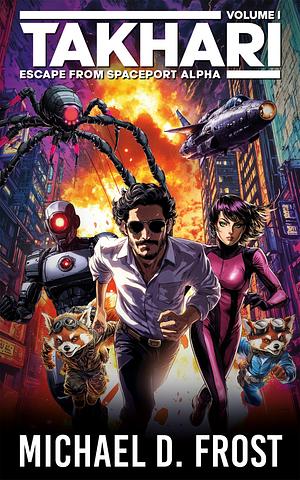  Escape from Spaceport Alpha (Takhari: Volume 1) by Michael D. Frost