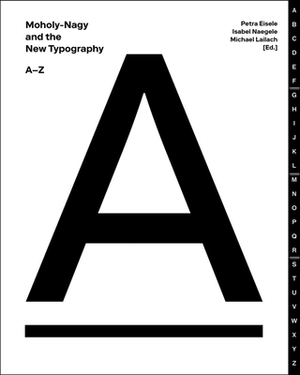Moholy-Nagy and the New Typography: A-Z by Isabel Naegele, Michael Lailach, Petra Eisele