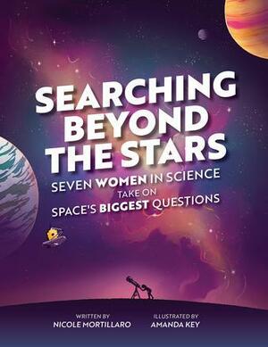 Searching Beyond the Stars: Seven Women in Science Take On Space's Biggest Questions by Nicole Mortillaro