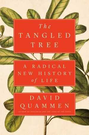 The Tangled Tree: A Radical New History of Life by David Quammen