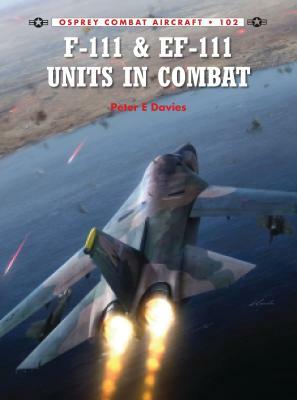 F-111 & EF-111 Units in Combat by Peter E. Davies
