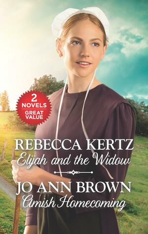 Elijah and the Widow and Amish Homecoming: An Anthology by Rebecca Kertz, Jo Ann Brown