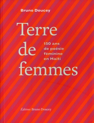 Terre de femmes. 150 ans de poésie féminine en Haiti by Bruno Doucey