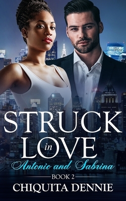 Antonio and Sabrina: Struck In Love Book 2 by Chiquita Dennie