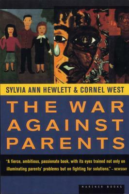 The War Against Parents: What We Can Do for America's Beleaguered Moms and Dads by Sylvia Ann Hewlett