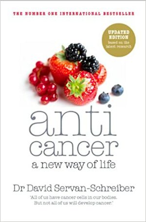 Anticancer, a New Way of Life by David Servan-Schreiber