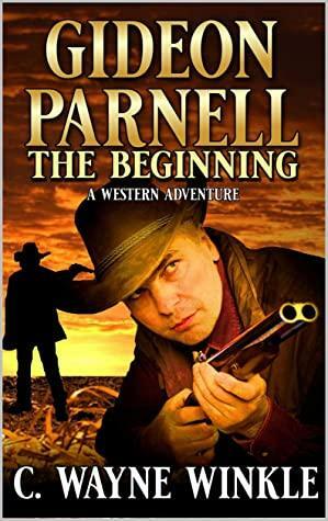 Gideon Parnell: The Beginning: A Western Adventure by C. Wayne Winkle